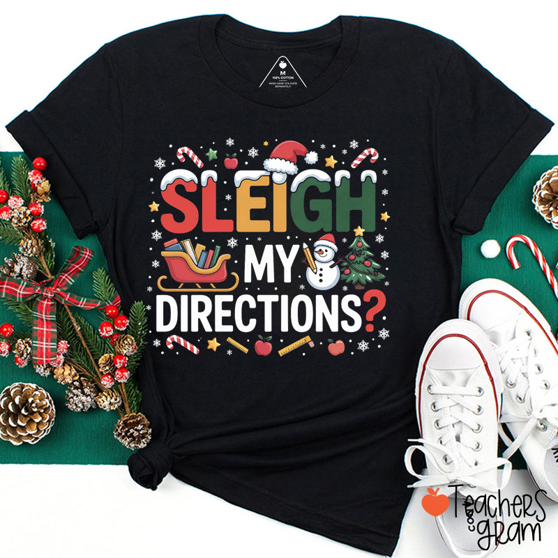 Sleigh My Directions Teacher T-Shirt