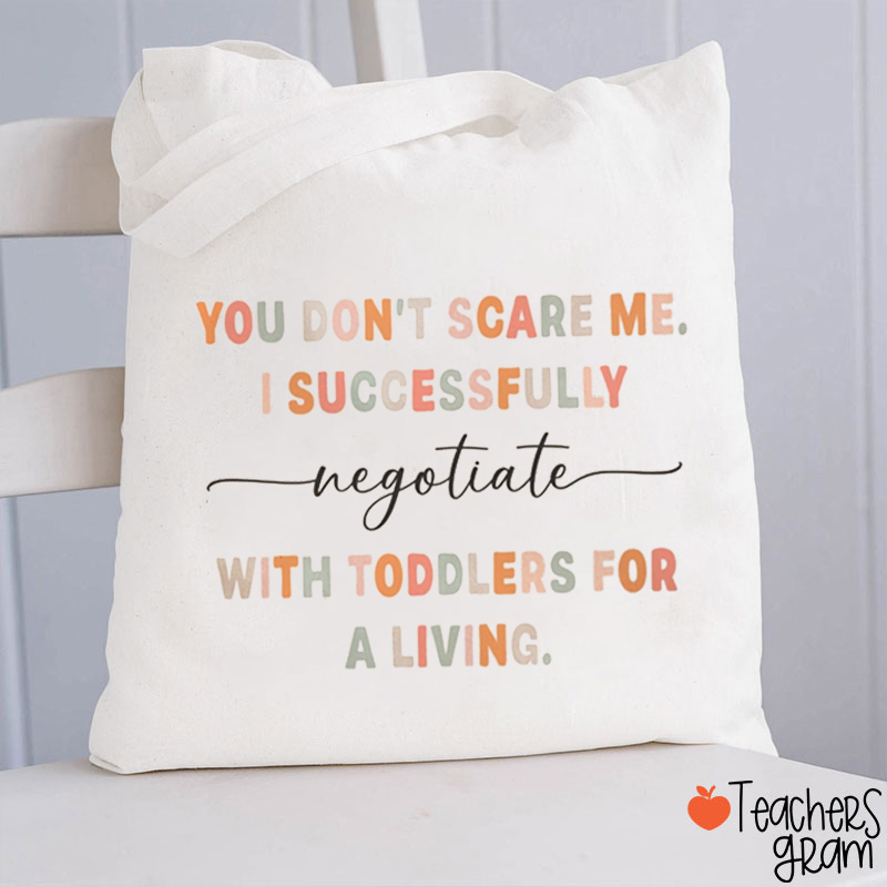 You Don't Scare Me I Successfully With Toddlers For A Living Teacher Tote Bag