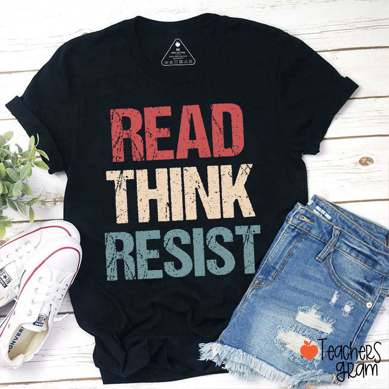 Read Think Resist Teacher T-Shirt