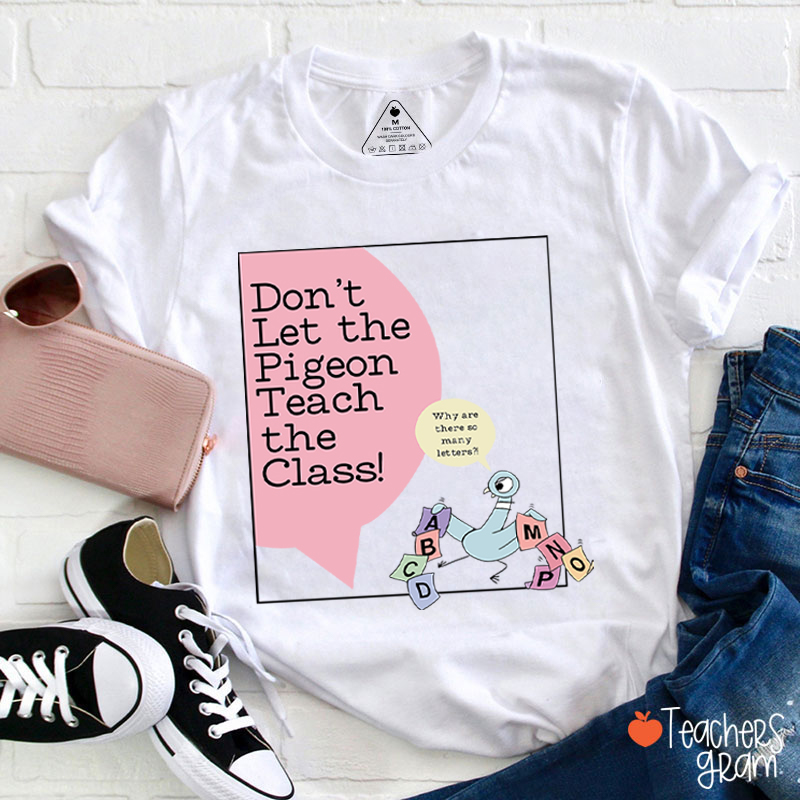 Don't Let The Pigeon Teach The Class Teacher T-Shirt