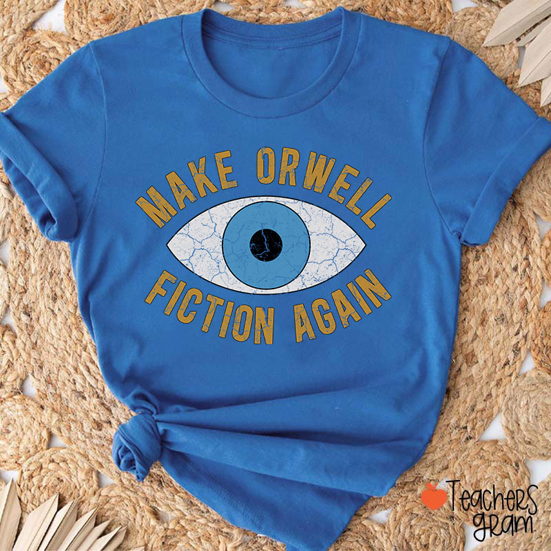 Make Orwell Fiction Again Teacher T-Shirt
