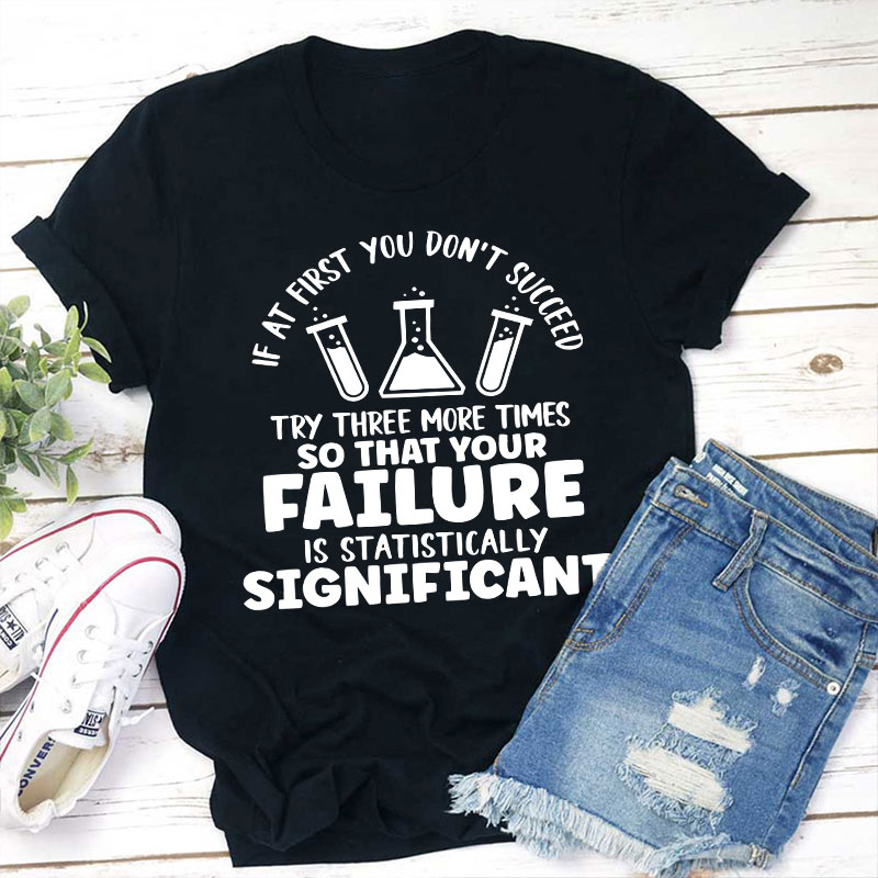 Funny Science If At First You Don't Succeed Teacher T-Shirt