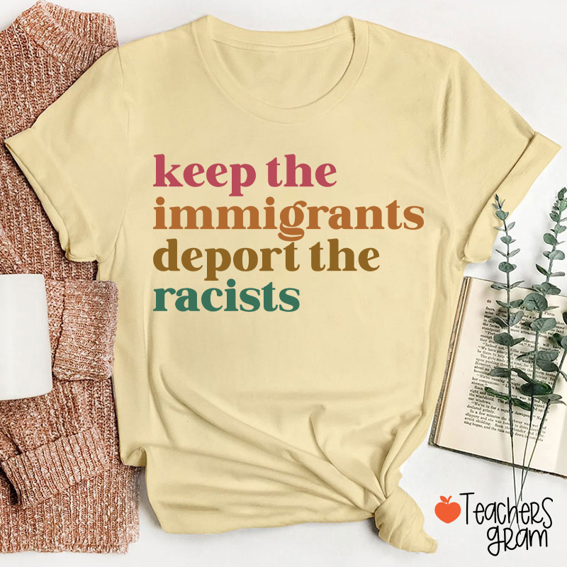 Keep The Immigrants Deport The Racists Teacher T-Shirt