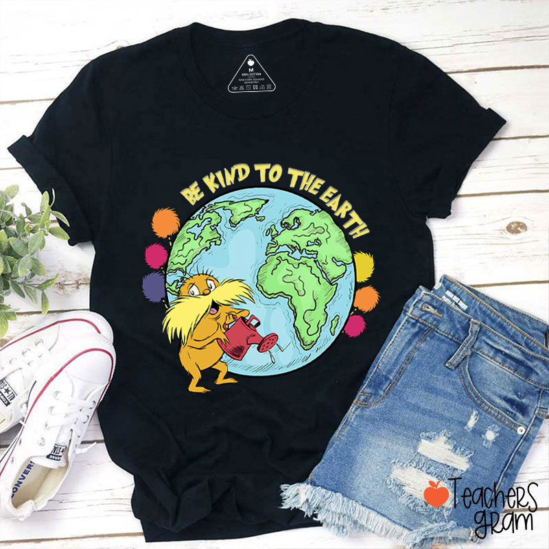 Be Kind To The Earth Teacher T-Shirt