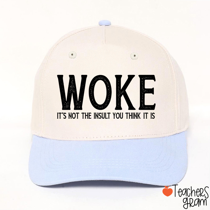 Woke It's Not The Insult You Think It Is Teacher Baseball Cap