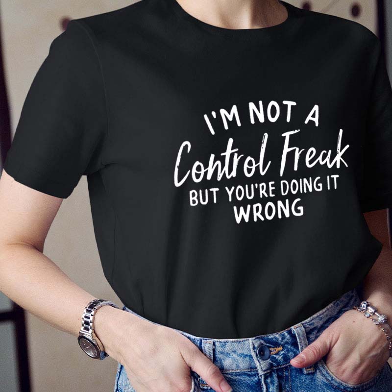 I'm Not A Control Freak Teacher T-Shirt