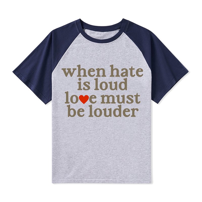 When Hate Is Loud Love Must Be Louder  Teacher Raglan T-Shirt