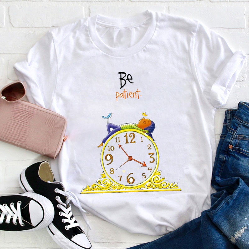Be Patient Teacher T-Shirt
