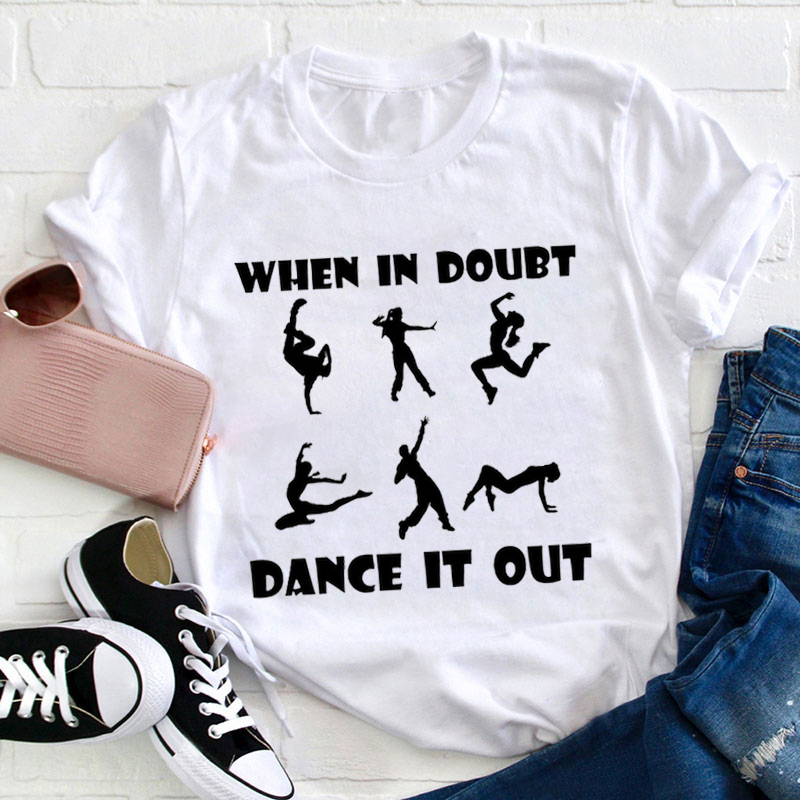 When In Doubt Dance It Out Teacher T-Shirt
