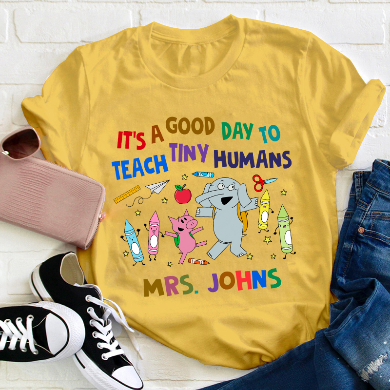 Personalized Name Good Day To Teach Tiny Humans Teacher T-Shirt