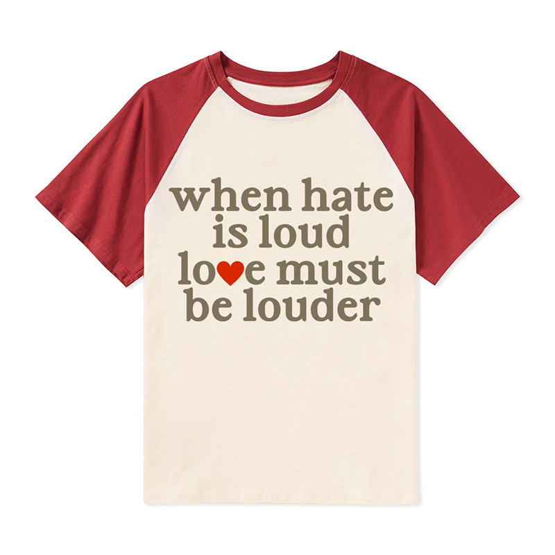 When Hate Is Loud Love Must Be Louder  Teacher Raglan T-Shirt
