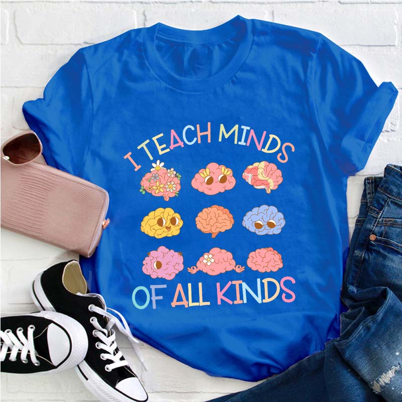 I Teach Minds Of All Kinds Teacher T-Shirt