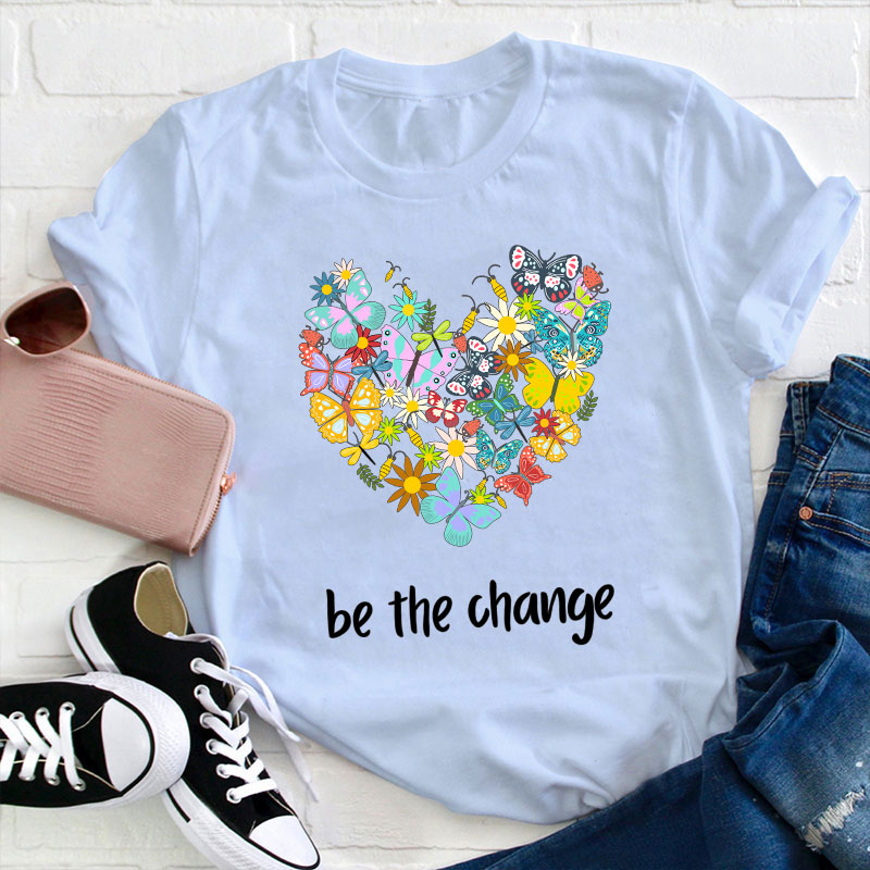 Be The Change Teacher T-Shirt
