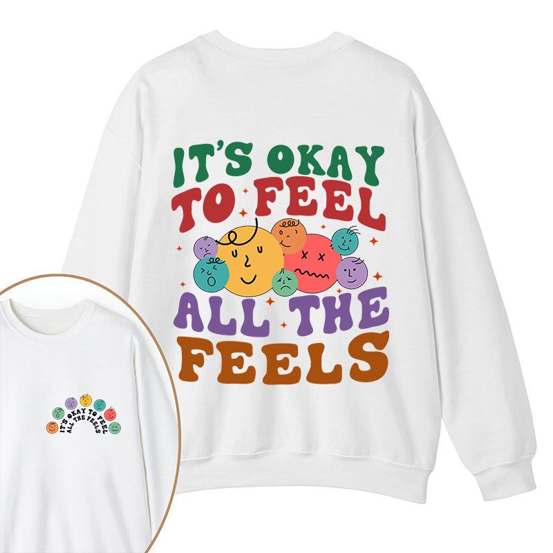 It's Ok To Feel All The Feels Teacher Two Sided Sweatshirt