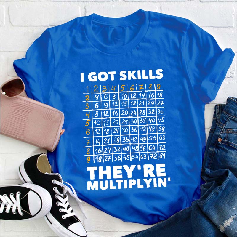 I Got Skills Teacher T-Shirt