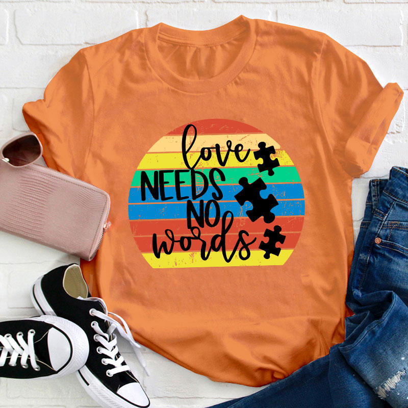 Love Needs No Words Teacher T-Shirt