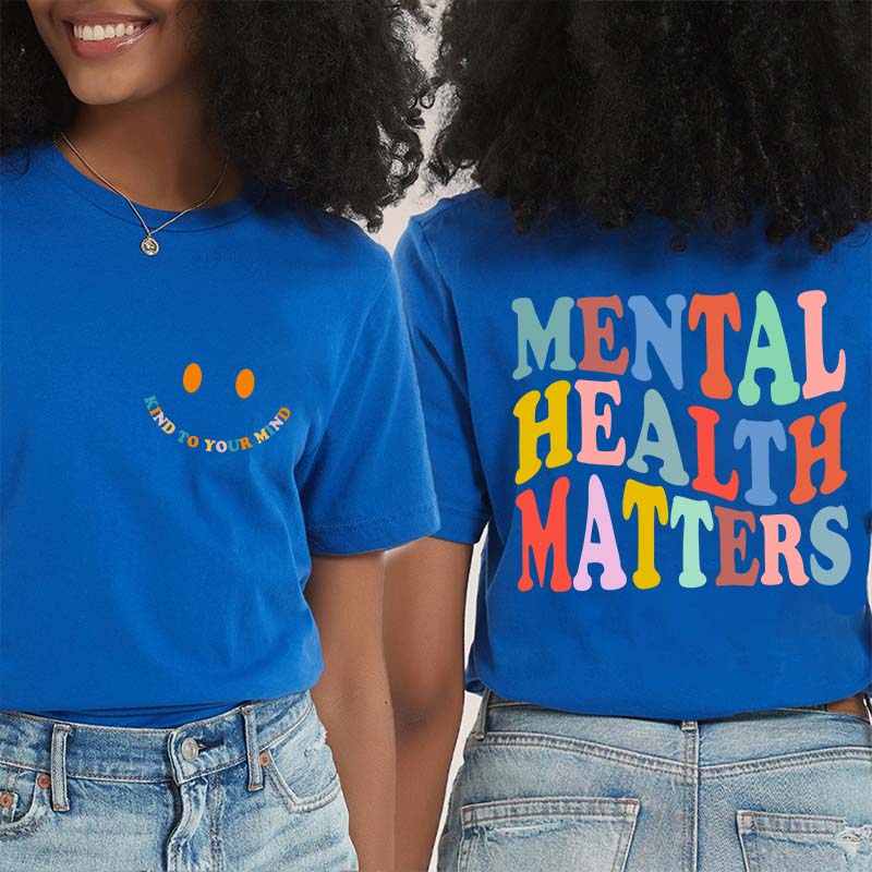 Be Kind To Your Mind Mental Health Matters Teacher Two Sided T-Shirt