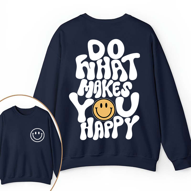 Do What Make You Happy Teacher Two Sided Sweatshirt