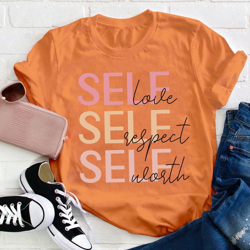 Self Love Self Respect Self Worth Teacher T-Shirt