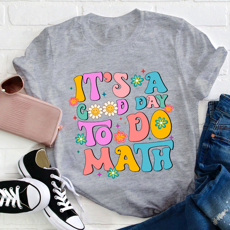 It's A Good Day To Do Math Teacher T-Shirt