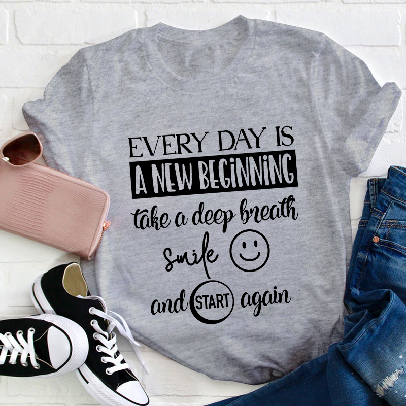 Every Day Is A New Beginning Teacher T-Shirt