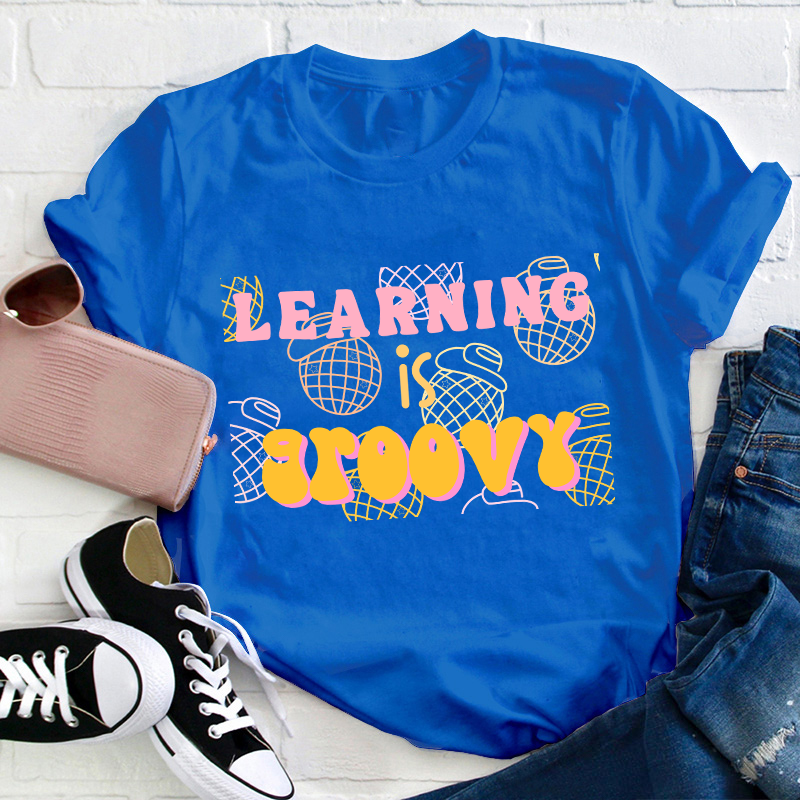 Learning Is Groovy Teacher T-Shirt