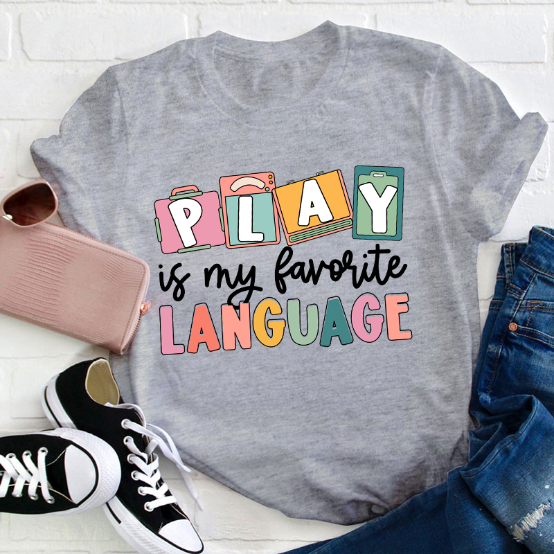 Play Is My Favorite Language Teacher T-Shirt