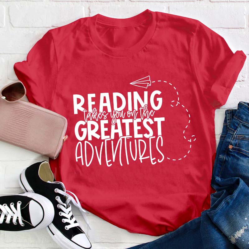 Reading Takes You on the Greatest Adventures Teacher T-Shirt