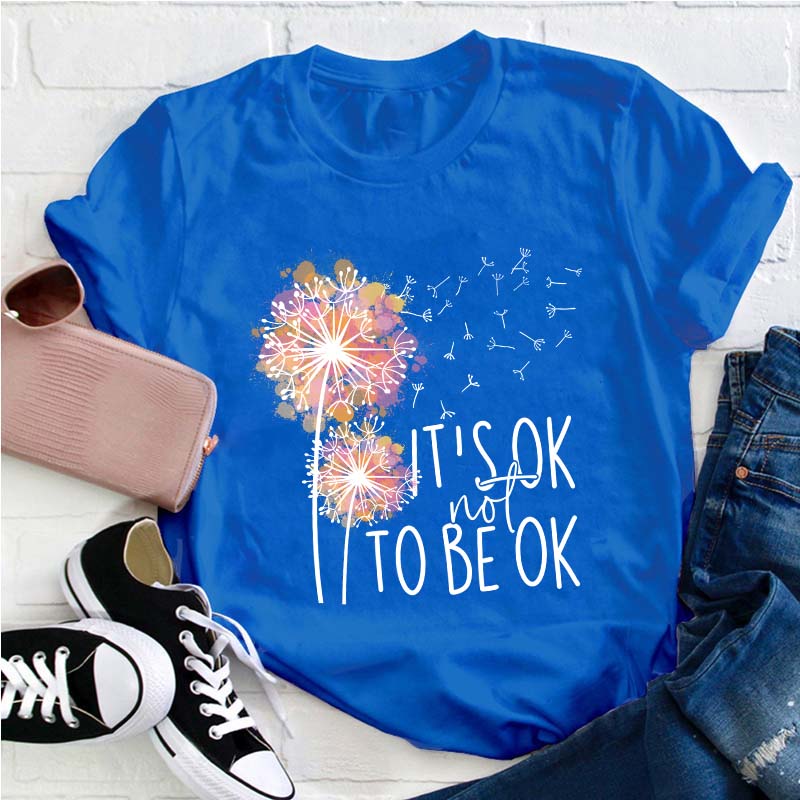 It's Ok Not To Be Ok Teacher T-Shirt