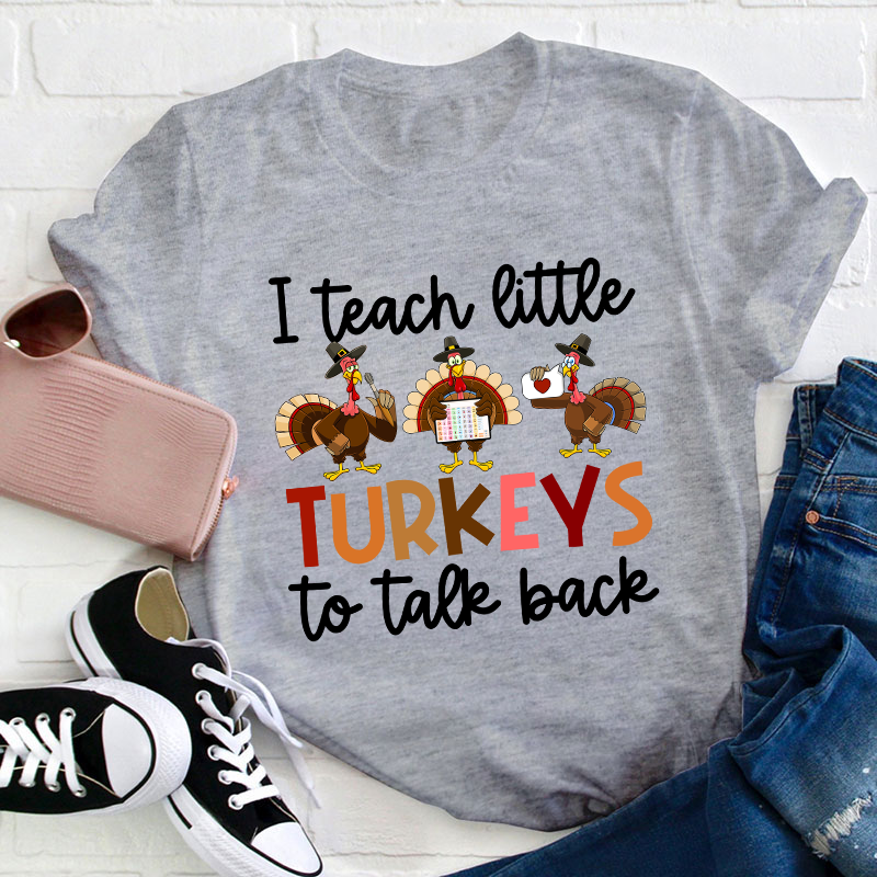 I Teach Little Turkeys To Talk Back Teacher T-Shirt