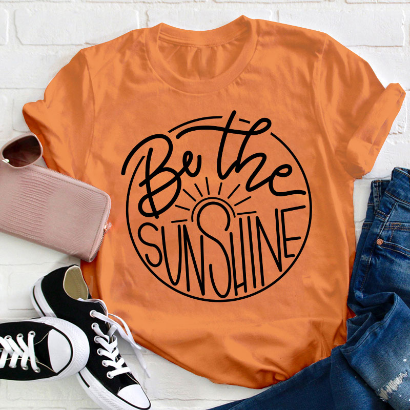 Be The Sunshine Teacher T-Shirt