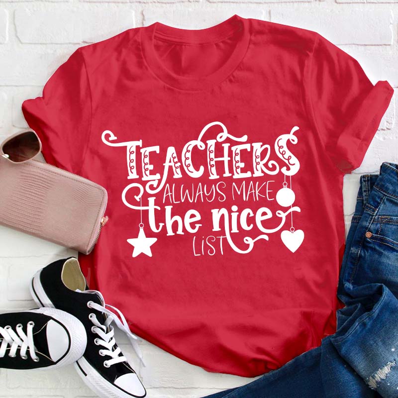 Teachers Always Make The Nice List Teacher T-Shirt