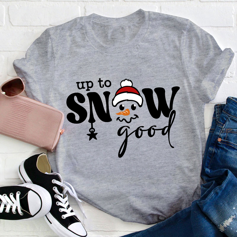 Up To Snow Good Teacher T-Shirt