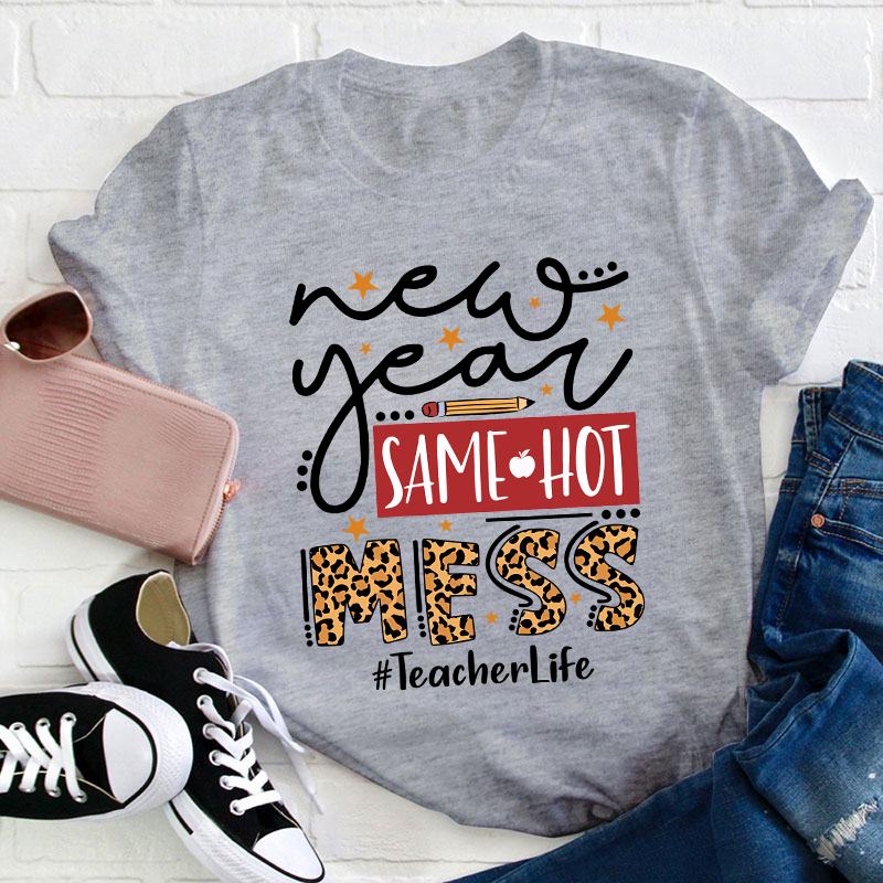 New Year Same Hot Mess Teacher T-Shirt