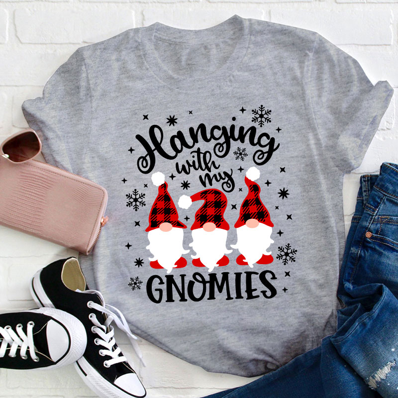 Hanging With My Gnomies Teacher T-Shirt