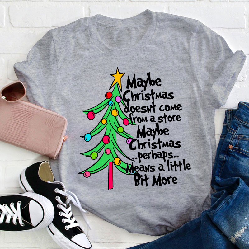 Maybe Christmas Perhaps Means A Little Bit More Teacher T-Shirt
