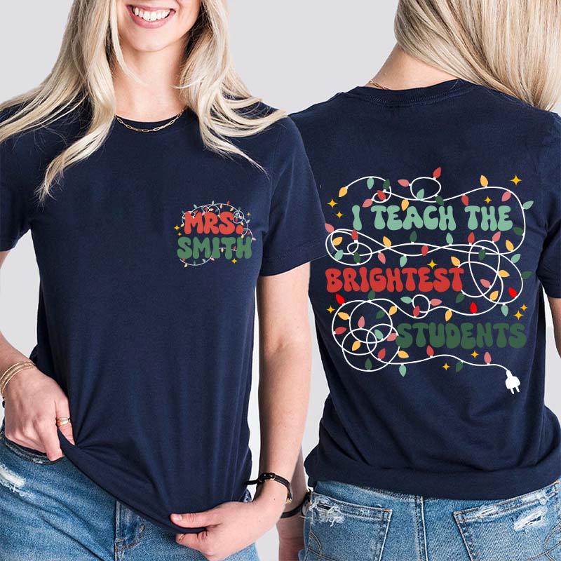 Personalized Name I Teach The Birghtest Students Teacher Two Sided T-Shirt