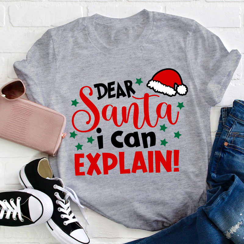 Dear Santa I Can Explain Teacher T-Shirt
