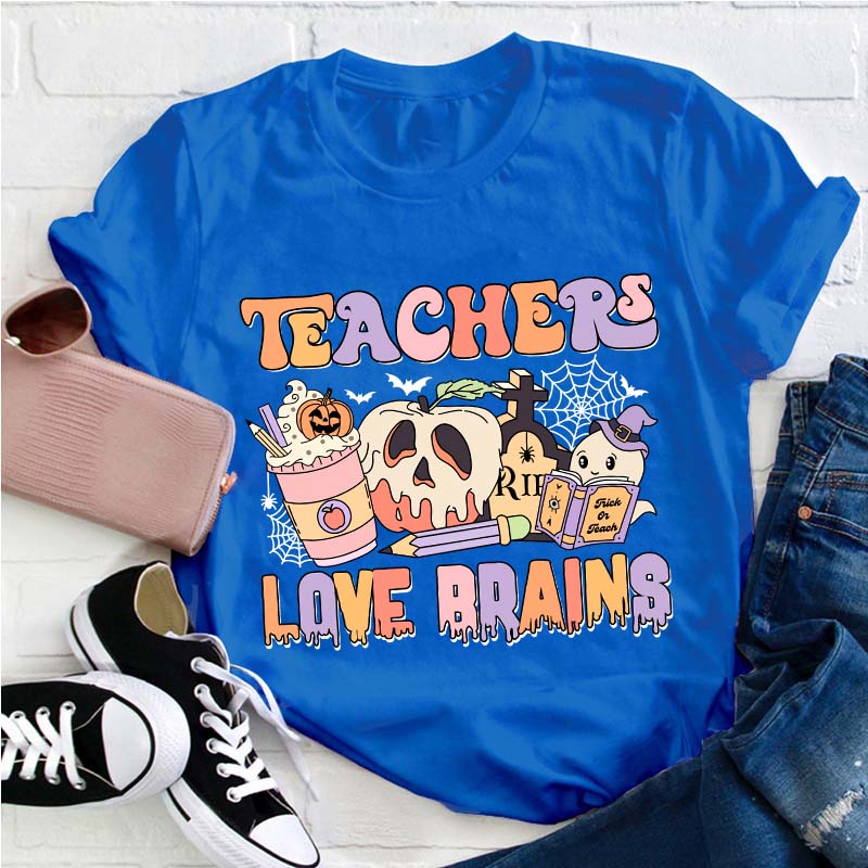 Teachers Love Brains Teacher T-Shirt