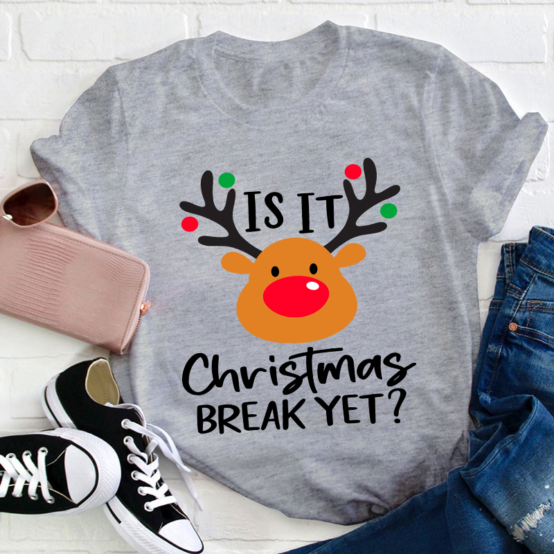 Is It Christmas Break Yet Teacher T-Shirt