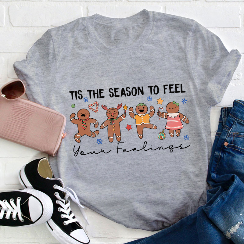 Tis The Season To Feel Your Feelings Teacher T-Shirt