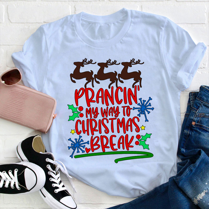Prancing My Way To Christmas Break Teacher T-Shirt