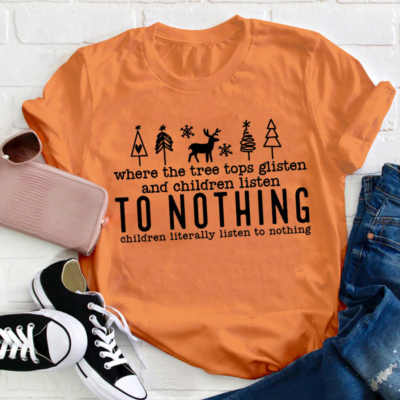 Where The Tree Tops Glisten And Children Listen To Nothing Teacher T-Shirt