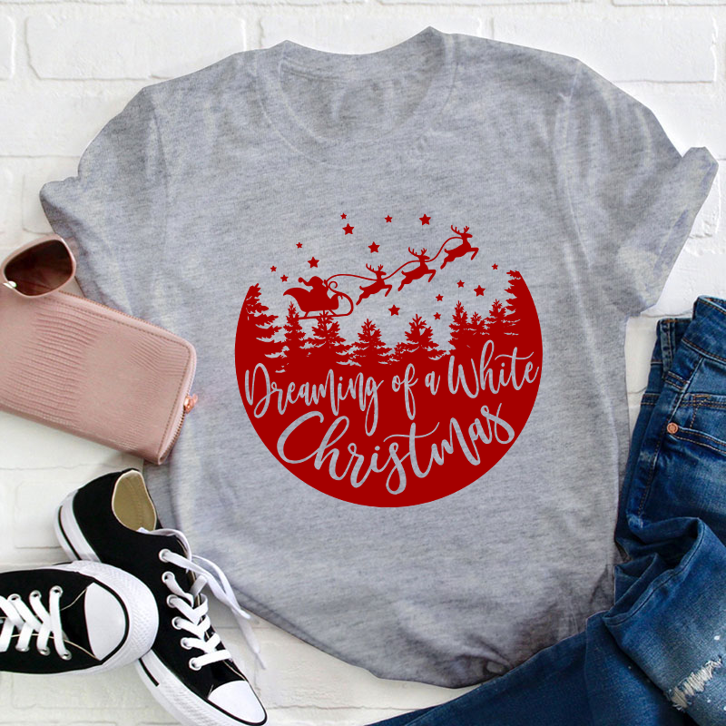 Dreaming Of A White Christmas Teacher T-Shirt