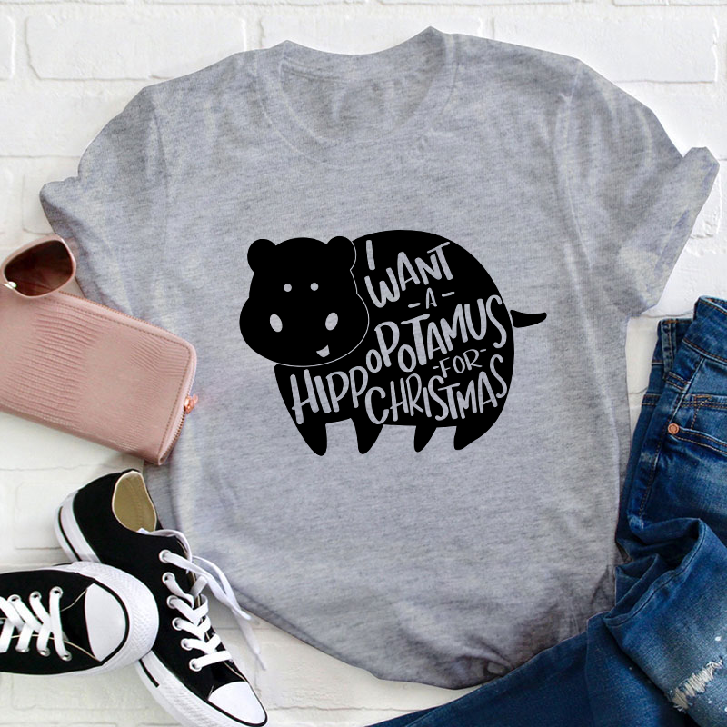 I Want A Hippopotamus Christmas Teacher T-Shirt