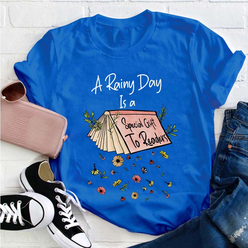 A Rainy Day Is A Special Gift To Readers Teacher T-Shirt