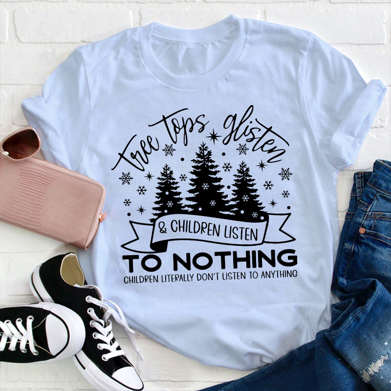 Tree Tops Glisten And Children Listen Teacher T-Shirt