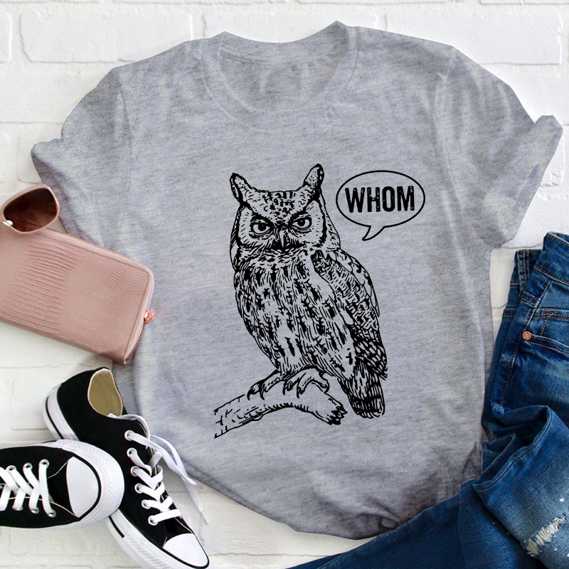 Whom Teacher T-Shirt