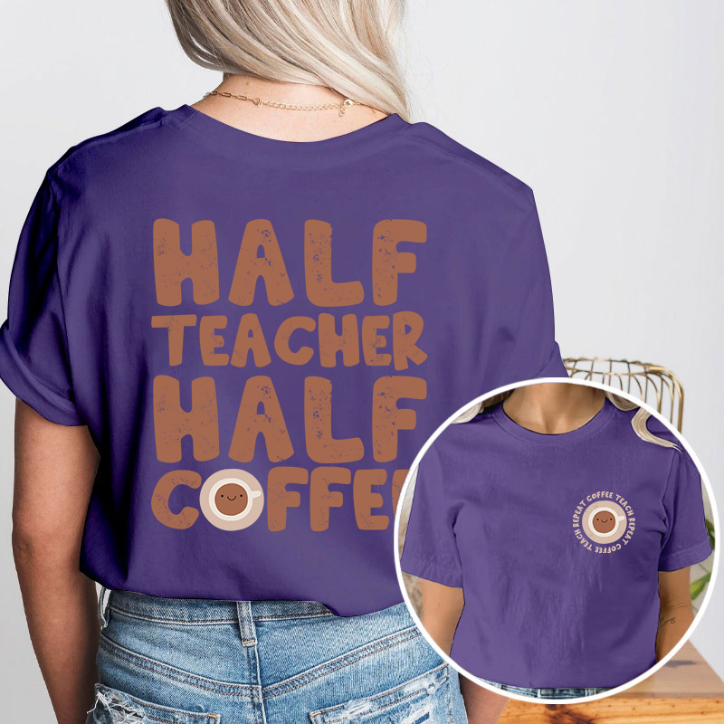 Half Teacher Half Coffee Teacher Two Sided T-Shirt