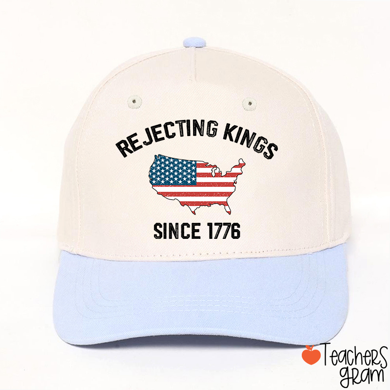 Rejecting Kings Since 1776 Teacher Baseball Cap